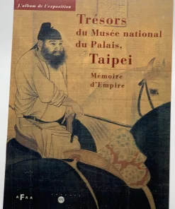 TRESORS DU MUSEE NATIONAL DU PALAIS, TAIPEI: MEMOIRE D’EMPIRE (Treasures from the National Palace Museum, Taipei: Memory of Empire)
