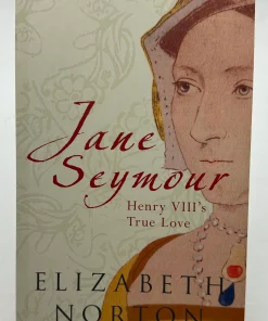 Jane Seymour: Henry Viii&rsquo;s True Love Norton, Elizabeth