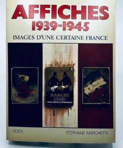 AFFICHES 1939-1945. IMAGES D&rsquo;UNE CERTAINE FRANCE. MARCHETTI Stéphane