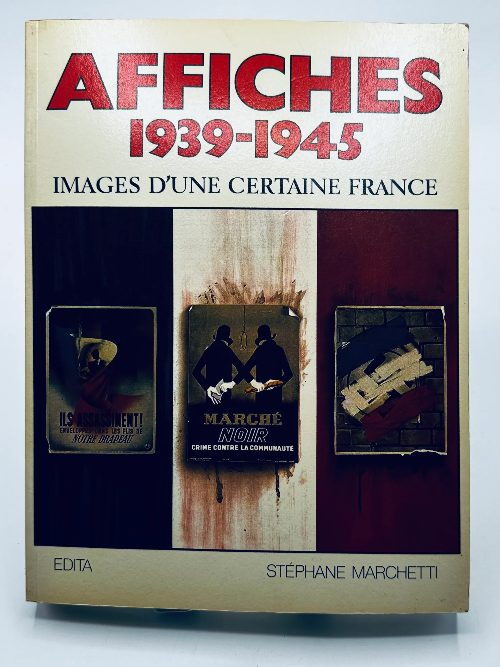 AFFICHES 1939-1945. IMAGES D’UNE CERTAINE FRANCE. MARCHETTI Stéphane