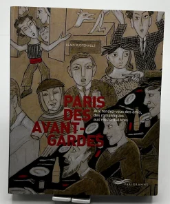 Paris des avant-gardes : Aux rendez-vous des amis, des romantiques aux existentialistes