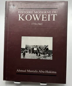 HISTOIRE MODERNE DU KOWEIT 1750 – 1965  Ahmad Mustafa Abu-Hakima