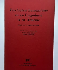 Face au traumatisme, psychiatrie humanitaire en ex-Yougoslavie et en Arménie Moro, Marie-Rose; Lebovici, Serge