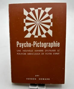 Psycho-Pictographie UNE NOUVELLE MANIERE D&rsquo;UTILISER LE POUVOIR MIRACULEUX DE VOTRE ESPRIT