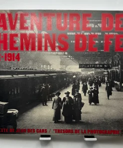 L&rsquo;aventure des chemins de fer 1832-1914 TEXTE DE JEAN DES CARS / TRESORS DE LA PHOTOGRAPHIE