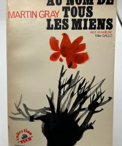 Au nom de tous les miens Martin Gray récit recueilli par Max gallo