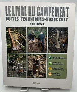 Le livre du campement: Outils – Techniques – Buschcraft Kirtley, Paul