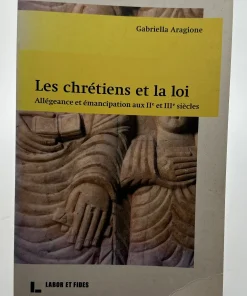 Les chrétiens et la loi: Allégeances et émancipations aux IIe et IIIe siècles Aragione, Gabriella
