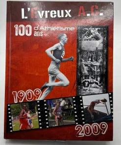 100 ans d’Athlétisme L’Evreux A.C. 1909 – 2009