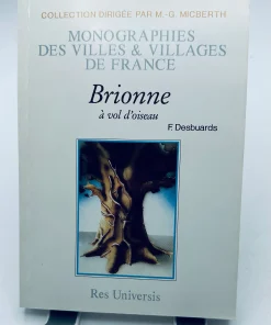 F. Desbuards. Brionne à vol d&rsquo;oiseau. Origine, histoire, Brionne ancien, Brionne moderne, avenir de Brionne, chronique des moeurs, usages, coutumes