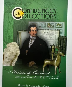 Confidences collections d&rsquo;Arcisse de Caumont au milieu du XXème siècle Textes réunis par Jean-Yves Marin