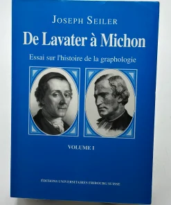 De Lavater à Michon: Essai sur l’histoire de la graphologie Joseph Seiler